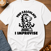 You Calculate I Improvise T-Shirt