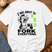 Fork Everything T-Shirt