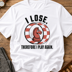 I Lose Therefore I Play Again T-Shirt