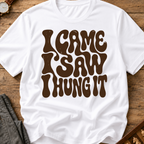 I Came I Saw I Hung It T-Shirt