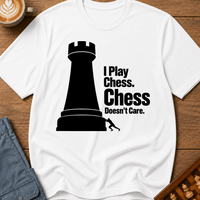 Chess Doesnt Care T-Shirt