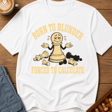 Born to Blunder Forced to Calculate T-Shirt