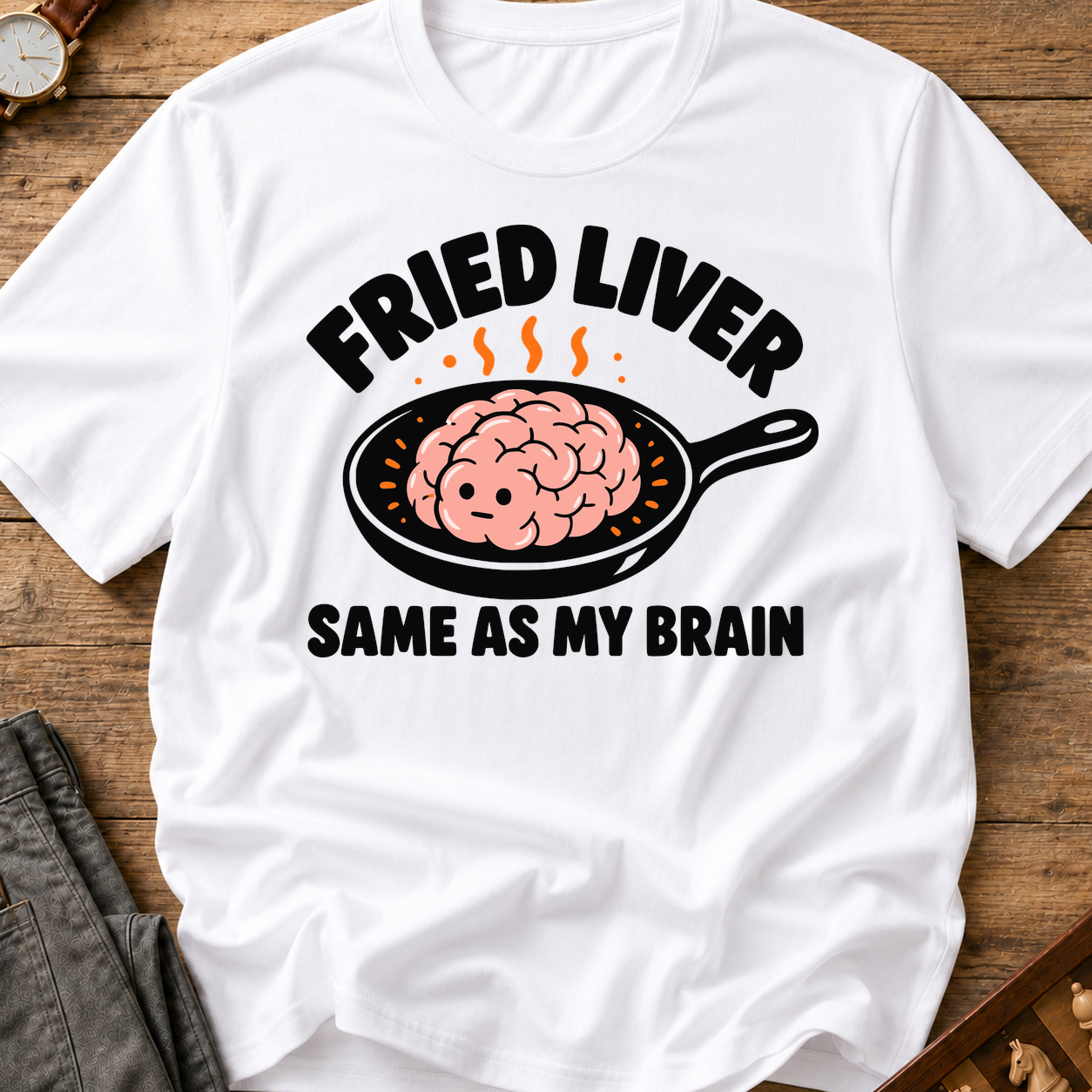 Fried Liver Same As My Brain T-Shirt