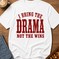 I Bring The Drama Not The Wins T-Shirt