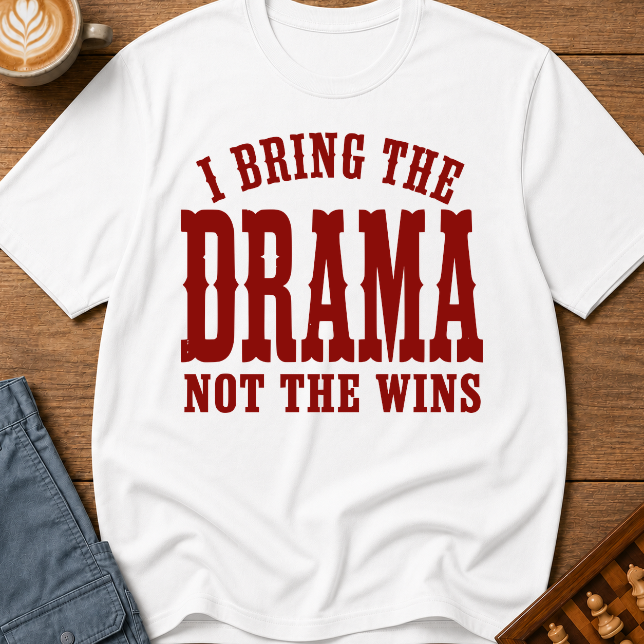 I Bring The Drama Not The Wins T-Shirt