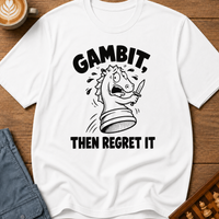 Gambit Then Regret It T-Shirt